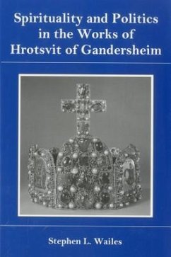 Spirituality and Politics in the Works of Hrotsvit Gandersheim - Wailes, Stephen L