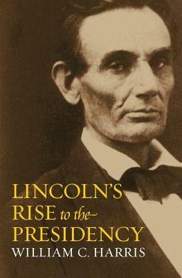 Lincoln's Rise to the Presidency Lincoln's Rise to the Presidency