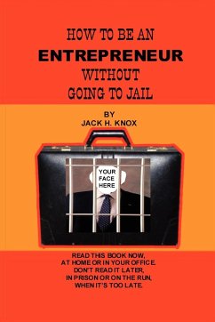 How to Be an Entrepreneur Without Going to Jail - Knox, Jack