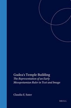 Gudea's Temple Building: The Representation of an Early Mesopotamian Ruler in Text and Image - Suter