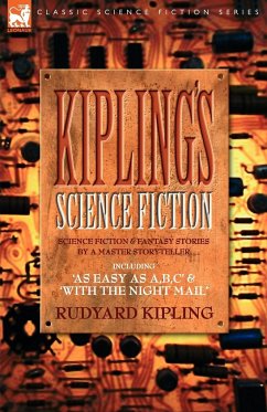 Kiplings Science Fiction - Science Fiction & Fantasy stories by a master storyteller including, 'As Easy as A,B.C' & 'With the Night Mail' - Kipling, Rudyard