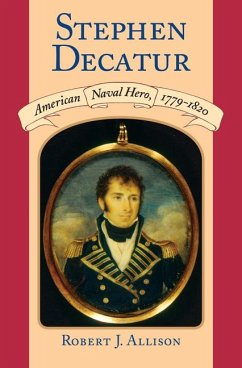 Stephen Decatur: American Naval Hero, 1779-1820 - Allison, Robert J.