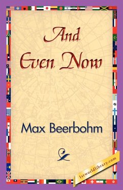 And Even Now - Beerbohm, Max