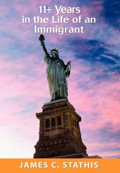 11+ Years in the Life of an Immigrant - Stathis, James C