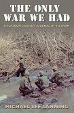 The Only War We Had: A Platoon Leader's Journal of Vietnam