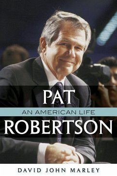 Pat Robertson: An American Life - Marley, David John