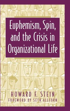Euphemism, Spin, and the Crisis in Organizational Life - Stein, Howard F.