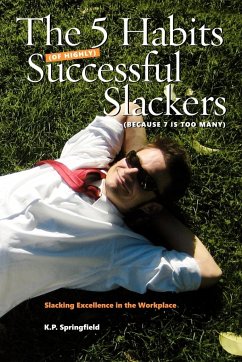 The 5 Habits Of Highly Successful Slackers (Because 7 Is Too Many) - Springfield, K. P.