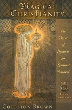 Magical Christianity: The Power of Symbols for Spiritual Renewal, with a CD of Guided Meditations [With CD] - Brown, Coleston