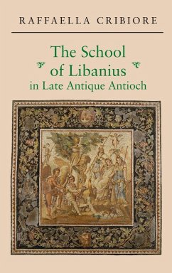 The School of Libanius in Late Antique Antioch Cover The School of Libanius in Late Antique Antioch
