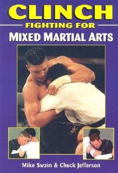 Clinch Fighting for Mixed Martial Arts - Jefferson, Chuck; Swain, Mike
