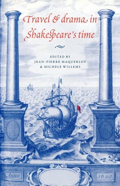 Travel and Drama in Shakespeare's Time - Maquerlot, Jean-Pierre / Willems, MichÃ¨le (eds.)