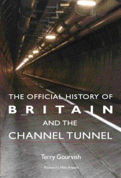 The Official History of Britain and the Channel Tunnel - Gourvish, Terry