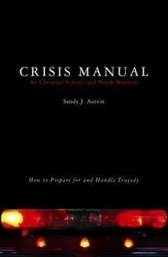 Crisis Manual for Christian Schools and Youth Workers - Austin, Sandy J