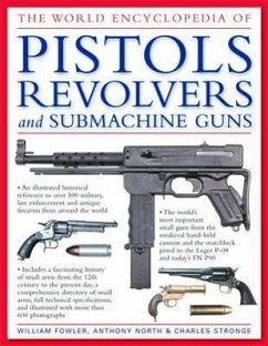 The World Encyclopedia of Pistols, Revolvers and Submachine Guns - Fowler, William; North, Anthony; Stronge, Charles