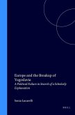 Europe and the Breakup of Yugoslavia: A Political Failure in Search of a Scholarly Explanation