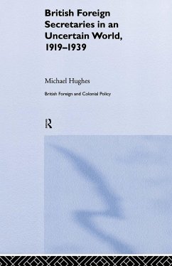 British Foreign Secretaries in an Uncertain World, 1919-1939 - Hughes, Michael