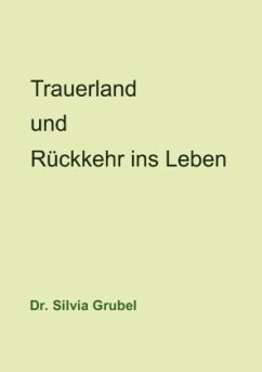 Trauerland und Rückkehr ins Leben - Grubel, Silvia