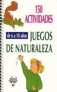 150 actividades para niños de 6 a 10 años : juegos de naturaleza - Bourdial, Isabelle; Gangloff, Sylviane