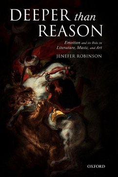 Deeper than Reason Emotion and its Role in Literature, Music, and Art (Paperback) - Robinson, Jenefer