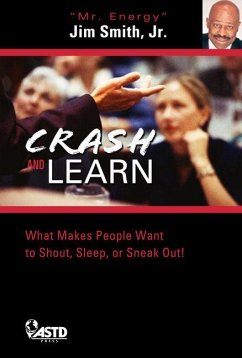 Crash and Learn: 600+ Road-Tested Tips to Keep Audiences Fired Up and Engaged! - Smith Jr, Jim