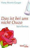 Das ist bei uns nicht Ouzo