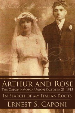 ARTHUR AND ROSE The Caponi/Mosca Union October 21, 1915 - Caponi, Ernest S.