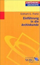 Einführung in die Archivkunde - Franz, Eckhart G