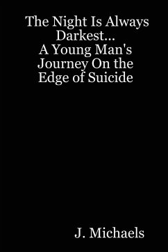 The Night Is Always Darkest... a Young Man's Journey on the Edge of Suicide - Michaels, J.