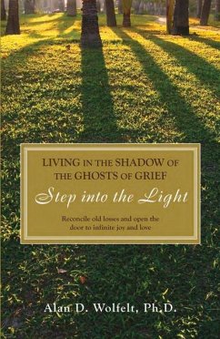 Living in the Shadow of the Ghosts of Grief - Wolfelt, Alan D