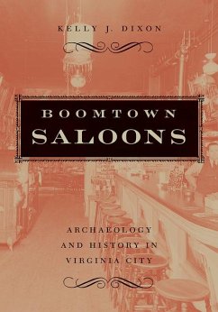 Boomtown Saloons: Archaeology and History in Virginia City - Dixon, Kelly J.