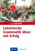 Lateinische Grammatik üben mit Erfolg 1.-3. Lernjahr