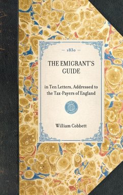 Emigrant's Guide: In Ten Letters, Addressed to the Tax-Payers of England - Cobbett, William