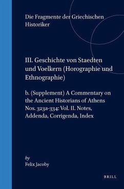 III. Geschichte Von Staedten Und Voelkern (Horographie Und Ethnographie), B. (Supplement) a Commentary on the Ancient Historians of Athens. Nos. 323a- - Jacoby