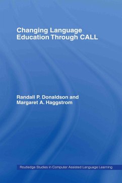 Changing Language Education Through CALL - Donaldson, Randall P. / Haggstrom, Margaret A. (eds.)