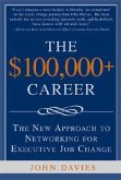 The $100,000+ Career: The New Approach to Networking for Executive Job Change