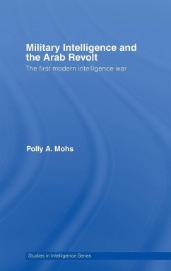 Military Intelligence and the Arab Revolt - Mohs, Polly A.