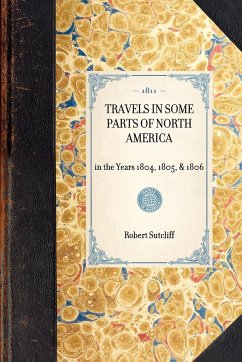 TRAVELS IN SOME PARTS OF NORTH AMERICA~in the Years 1804, 1805, & 1806 - Robert Sutcliff