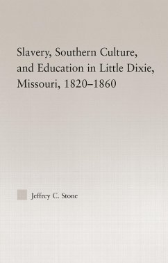 Slavery, Southern Culture, and Education in Little Dixie, Missouri, 1820-1860 - Stone, Jeffrey C