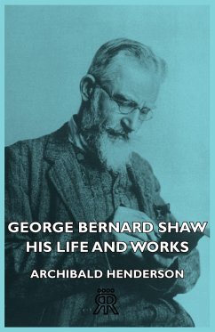 George Bernard Shaw - His Life And Works