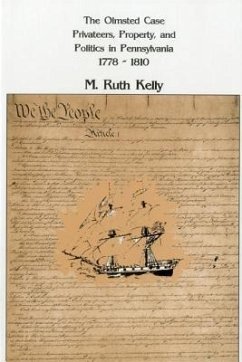 The Olmsted Case: Privateers, Property, and Politics in Pennsylvania, 1778-1810 - Kelly, Ruth M.
