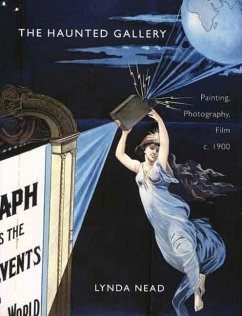 The Haunted Gallery: Painting, Photography and Film Around 1900 - Nead, Lynda