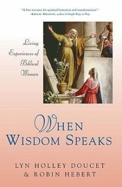 When Wisdom Speaks: Living Experiences of Biblical Women - Doucet, Lyn Holley; Hebert, Robin