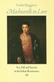 Machiavelli in Love: Sex, Self, and Society in the Italian Renaissance