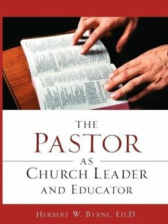 The Pastor As Church Leader and Educator - Byrne, Herbert W.