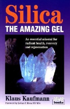 Silica: The Amazing Gel: An Essential Mineral for Radiant Health Recovery and Rejuvenation - Kaufmann, Klaus