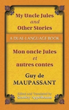 My Uncle Jules and Other Stories/Mon Oncle Jules Et Autres Contes - Maupassant, Guy de