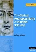 The Clinical Neuropsychiatry of Multiple Sclerosis - Feinstein, Anthony