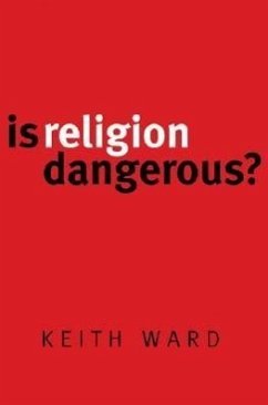 Is Religion Dangerous? - Ward, Keith