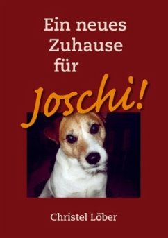 Ein neues Zuhause für Joschi! - Löber, Christel